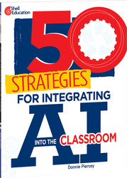 50 Strategies for Integrating AI into the Classroom