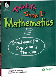 Think It, Show It Mathematics: Strategies for Explaining Thinking