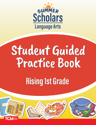 Summer Scholars: Language Arts: Rising 1st Grade: Student Guided Practice Book