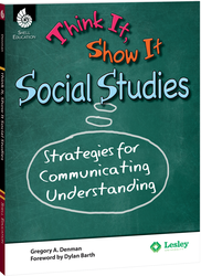 Think It, Show It Social Studies: Strategies for Communicating Understanding