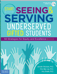 Start Seeing and Serving Underserved Gifted Students: 50 Strategies for Equity and Excellence